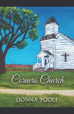 Corners Church: Where Two Dirt Roads Meet by Kiefer, Kimberlee