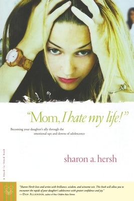 Mom, I Hate My Life! by Hersh