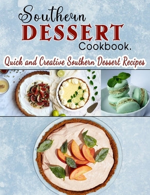 Southern Dessert Cookbook: Quick and Creative Southern Dessert Recipes by Dorsey, Martha