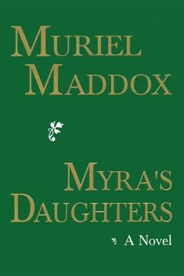 Myra's Daughters, A Novel by Maddox, Muriel