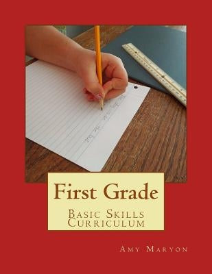 First Grade Basic Skills Curriculum by Maryon, Amy