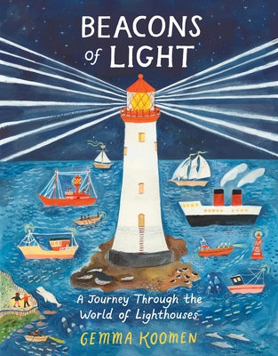 Beacons of Light: A Visual History of Lighthouses by Koomen, Gemma