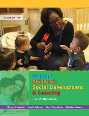 Guiding Children's Social Development and Learning: Theory and Skills by Kostelnik, Marjorie
