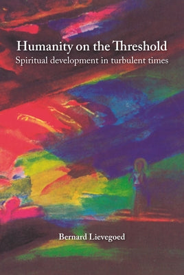 Humanity on the Threshold: Spiritual Development in Turbulent Times by Lievegoed, Bernard