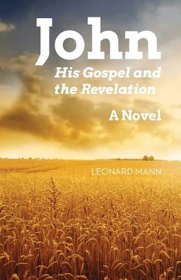 John: His Gospel And The Revelation by Mann, Leonard W.