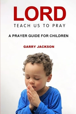 Lord, Teach Us To Pray by Jackson, Garry