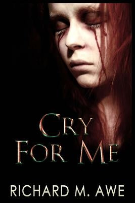 Cry for Me by Awe, Richard M.