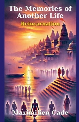 The Memories of Another Life by Cade, Maximilien