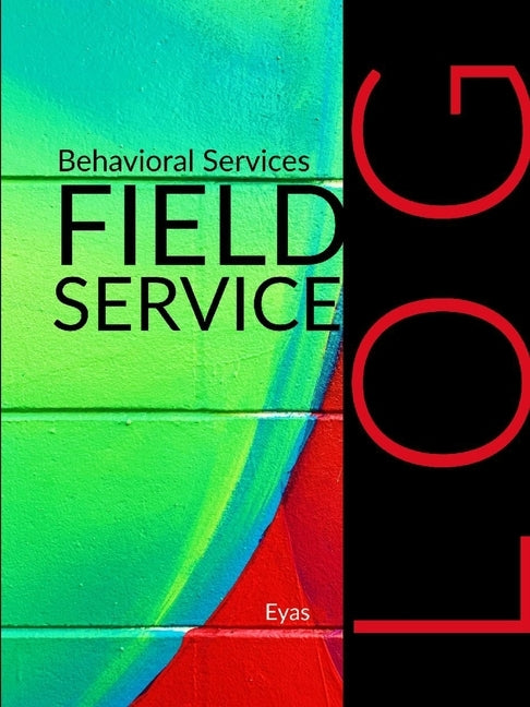 Behavioral Services Field Service Log (P2) by Corporation, Eyas
