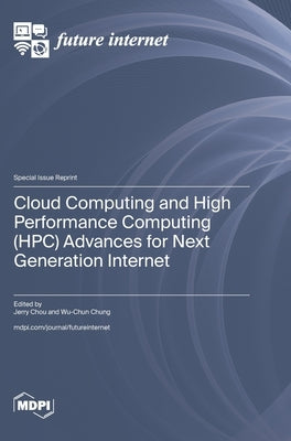 Cloud Computing and High Performance Computing (HPC) Advances for Next Generation Internet by Chou, Jerry