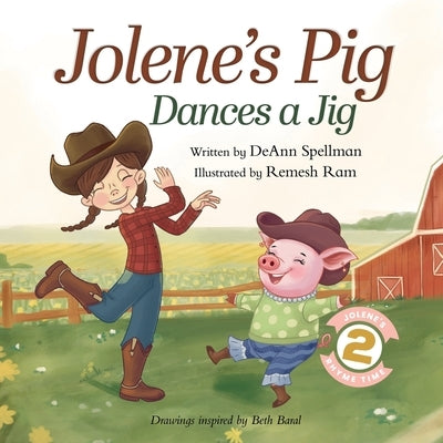 Jolene's Pig Dances a Jig: A Fun-Filled Farm Animal Dance Adventure for Little Readers by Spellman, Deann
