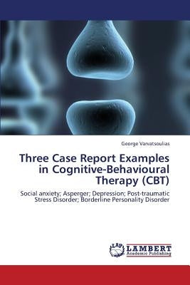 Three Case Report Examples in Cognitive-Behavioural Therapy (CBT) by Varvatsoulias George