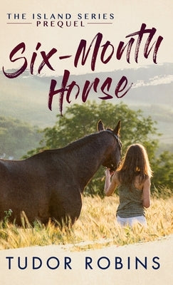 Six-Month Horse: A page-turning story of learning and laughing with friends, family, and horses by Robins, Tudor
