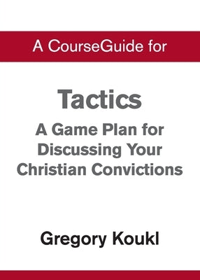 A CourseGuide for Tactics: A Game Plan for Discussing Your Christian Convictions by Zondervan
