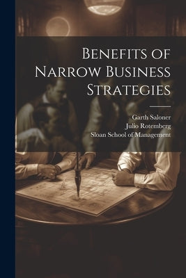 Benefits of Narrow Business Strategies by Rotemberg, Julio