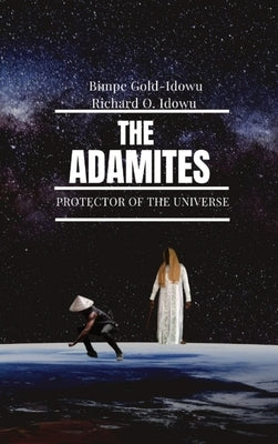 The Adamites: Protector of the Universe by Gold-Idowu, Bimpe
