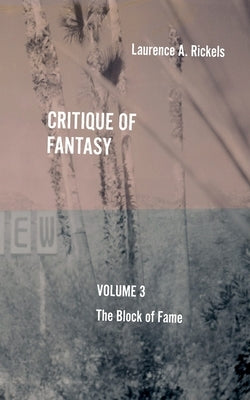 Critique of Fantasy, Vol. 3: The Block of Fame by Rickels, Laurence a.