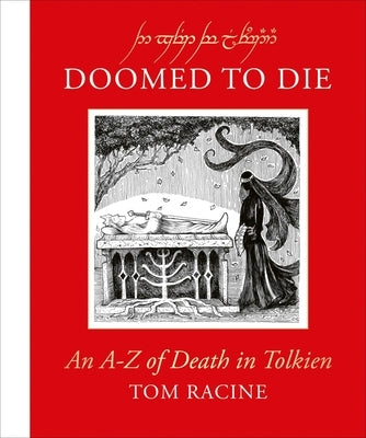 Doomed to Die: An A-Z of Death in Tolkien by Racine, Tom