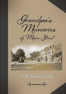 Grandpa's Memories of Main Street by Zoldak, J. William