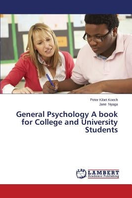 General Psychology a Book for College and University Students by Koech Peter Kibet