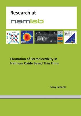 Formation of Ferroelectricity in Hafnium Oxide Based Thin Films by Schenk, Tony
