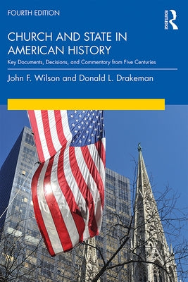 Church and State in American History: Key Documents, Decisions, and Commentary from Five Centuries by Wilson, John