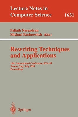 Rewriting Techniques and Applications: 10th International Conference, Rta'99, Trento, Italy, July 2-4, 1999, Proceedings by Narendran, Paliath