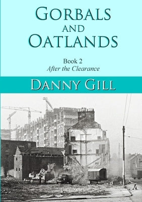 Gorbals and Oatlands Book 2: After The Clearance by Gill, Danny