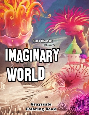 Imaginary World Grayscale Coloring Book by Douglas, Karlon