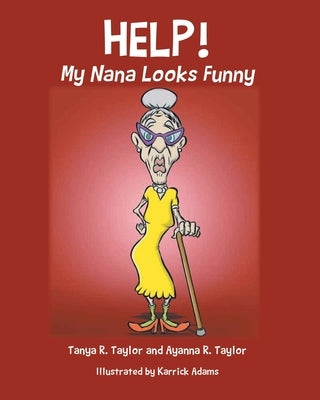 Help! My Nana Looks Funny by R. Taylor, Tanya