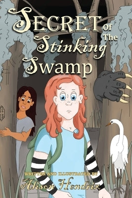 Secret of the Stinking Swamp by Hendrix, Alison Terry