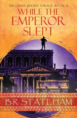 While The Emperor Slept by Stateham, B. R.