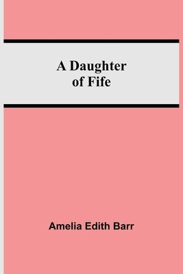 A Daughter Of Fife by Edith Barr, Amelia