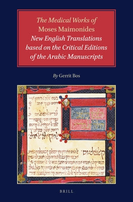 The Medical Works of Moses Maimonides: New English Translations Based on the Critical Editions of the Arabic Manuscripts by Bos, Gerrit
