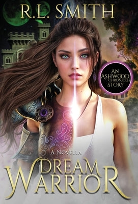 Dream Warrior: An Ashwood Chronicles Story by Smith, R. L.