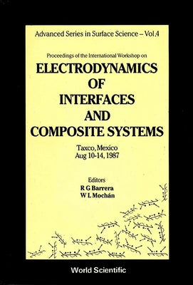 Electrodynamics of Interfaces and Composite Systems - Proceedings of the International Workshop by Barrera, R. G.