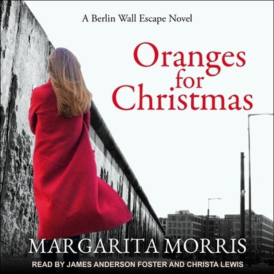 Oranges for Christmas Lib/E: A Berlin Wall Escape Novel by Lewis, Christa