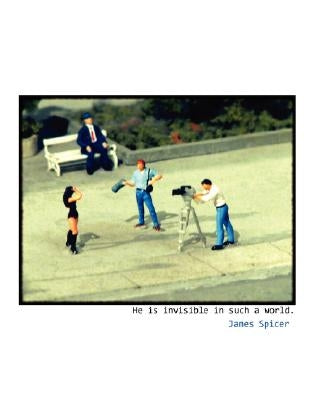 He Is Invisible in Such a World. by Spicer, James
