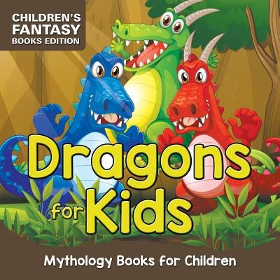 Dragons for Kids: Mythology Books for Children Children's Fantasy Books Edition by , Baby