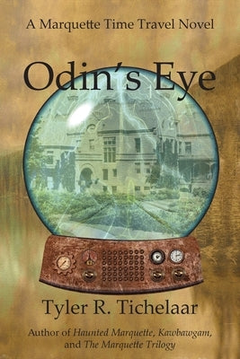 Odin's Eye: A Marquette Time Travel Novel by Tichelaar, Tyler R.