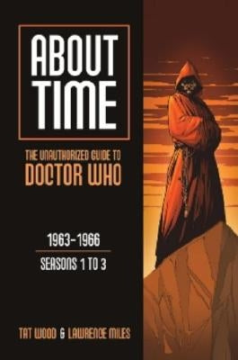 About Time 1: The Unauthorized Guide to Doctor Who (Seasons 1 to 3) by Wood, Tat