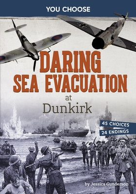 Daring Sea Evacuation at Dunkirk: Interactive World War II Missions by Gunderson, Jessica