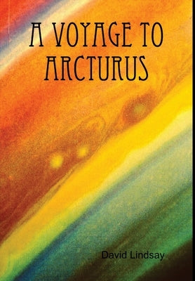 A Voyage to Arcturus by Lindsay, David