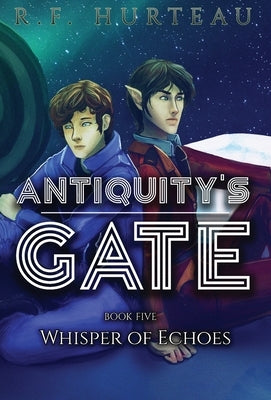 Antiquity's Gate: Whisper of Echoes by Hurteau, R. F.