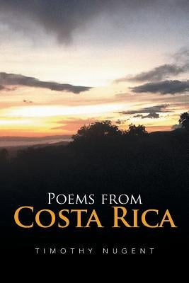 Poems from Costa Rica by Nugent, Timothy M.