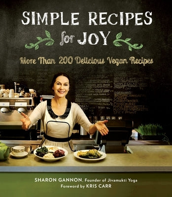 Simple Recipes for Joy: More Than 200 Delicious Vegan Recipes by Gannon, Sharon
