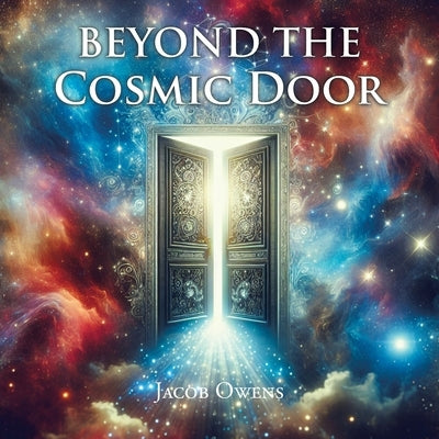 Beyond the Cosmic Door by Owens, Jacob
