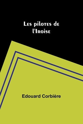Les pilotes de l'Iroise by Corbière, Edouard