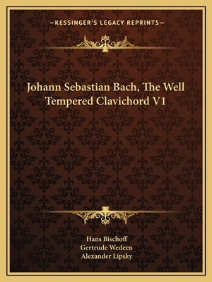 Johann Sebastian Bach, The Well Tempered Clavichord V1 by Bischoff, Hans
