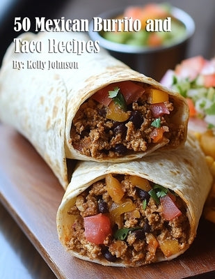 50 Mexican Burrito and Taco Recipes by Johnson, Kelly